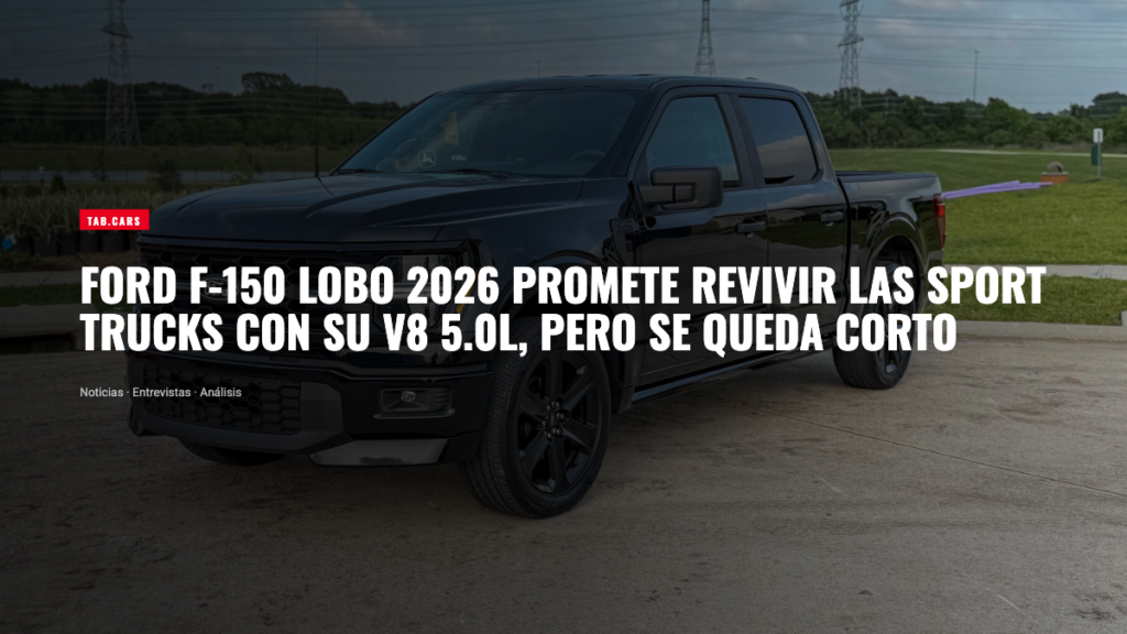 El Ford F-150 Lobo 2026 promete revivir las sport trucks con su V8 5.0L, pero a $61,835 se queda corto en performance, lujo y argumentos reales.